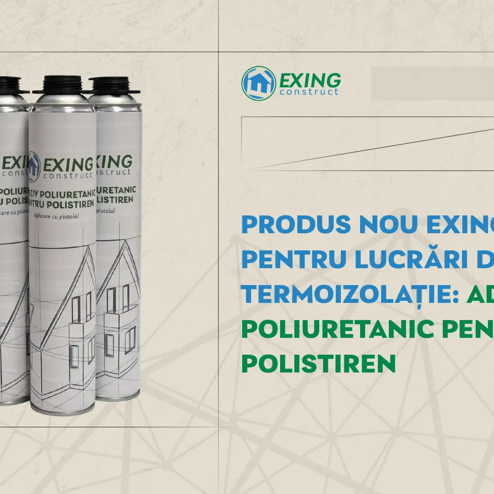 Produs nou Exing pentru lucrări de termoizolație: adeziv poliuretanic pentru polistiren 