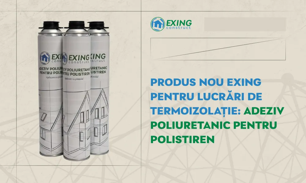 Produs nou Exing pentru lucrări de termoizolație: adeziv poliuretanic pentru polistiren 