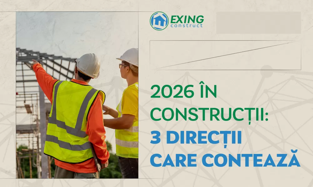 2026 în construcții: 3 direcții care contează